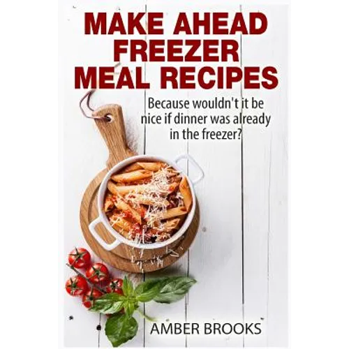 Make Ahead Freezer Meal Recipes: Because wouldn't it be nice if dinner was already in the freezer?