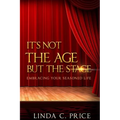 It's Not The Age But The Stage: Embracing Your Seasoned Life