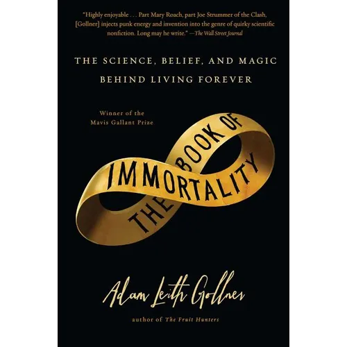 Book of Immortality: The Science, Belief, and Magic Behind Living Forever