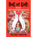 Dog of God: The Novel: A Wild Romp Through Magical Worlds
