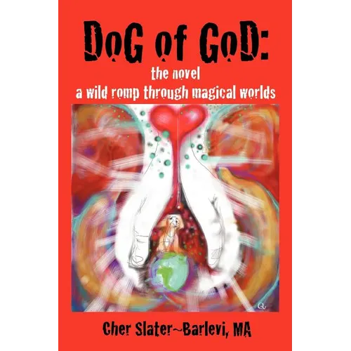 Dog of God: The Novel: A Wild Romp Through Magical Worlds