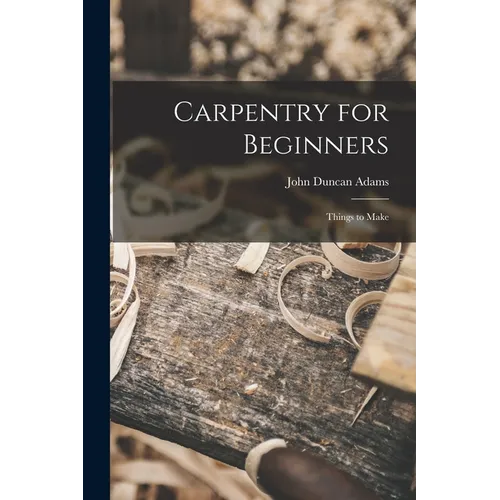 Carpentry for Beginners: Things to Make