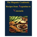 The Hispanic Cookbook - Recipes from Argentina to Venezuela