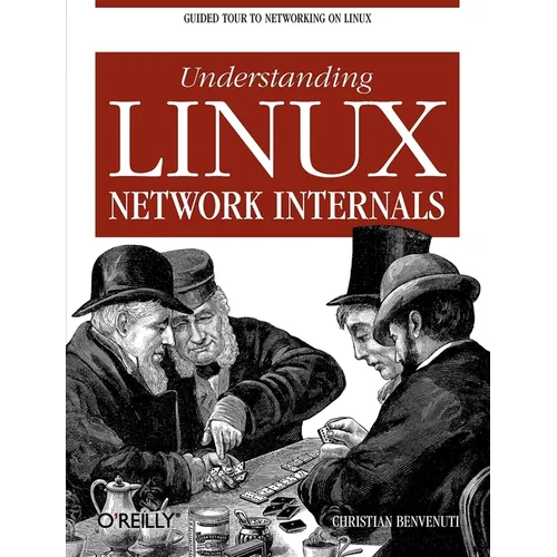 Understanding Linux Network Internals: Guided Tour to Networking on Linux
