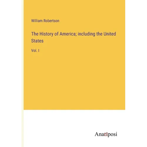 The History of America; including the United States: Vol. I