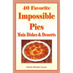 40 Favorite Impossible Pies: Main Dishes & Desserts