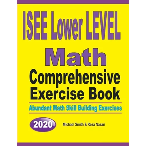 ISEE Lower Level Math Comprehensive Exercise Book: Abundant Math Skill Building Exercises