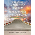 Creating an Authentic Platform and Transcending the Lower Matrix: A Manual for the Graduating Class