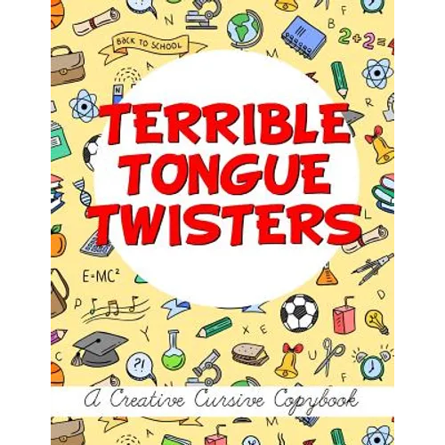 Terrible Tongue Twisters: A Creative Cursive Copybook
