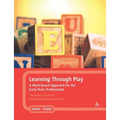 Learning Through Play: A Work-Based Approach for the Early Years Professional