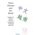 China, Vietnam and the World: Insight of Culture, History, Language, Business and Life