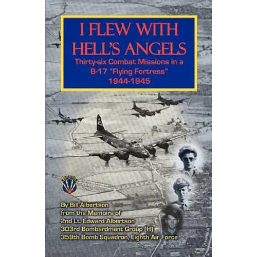 I Flew with Hell's Angels, Thirty-Six Combat Missions in A B-17 Flying Fortress 1944-1945