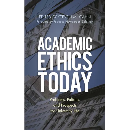 Academic Ethics Today: Problems, Policies, and Prospects for University Life