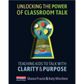 Unlocking the Power of Classroom Talk: Teaching Kids to Talk with Clarity and Purpose
