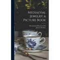 Mediaeval Jewelry a Picture Book