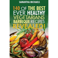 Barbecue Cookbook: 140 of the Best Ever Healthy Vegetarian Barbecue Recipes Book...Revealed!