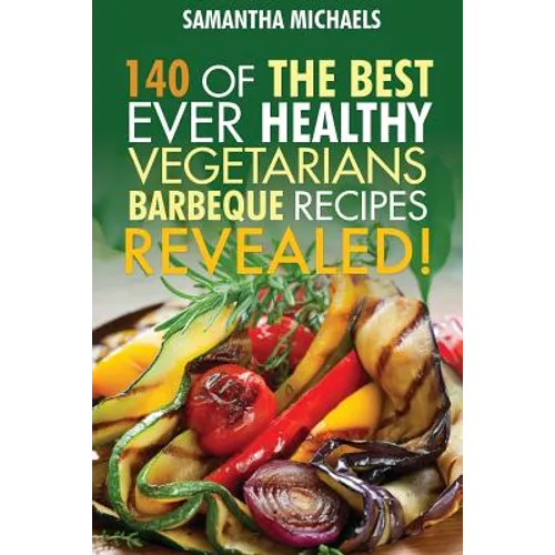 Barbecue Cookbook: 140 of the Best Ever Healthy Vegetarian Barbecue Recipes Book...Revealed!