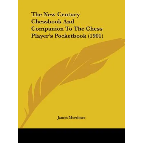 The New Century Chessbook And Companion To The Chess Player's Pocketbook (1901)