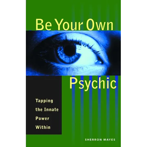 Be Your Own Psychic: Tapping the Innate Power Within