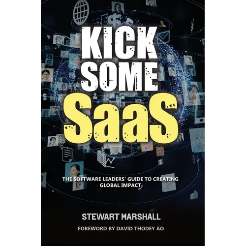 Kick Some SaaS: The software leaders' guide to creating global impact