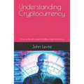 Understanding Cryptocurrency: How to be an expert trading cryptocurrency