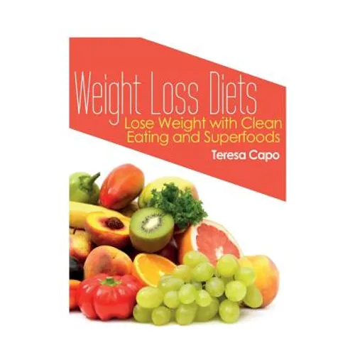 Weight Loss Diets: Lose Weight with Clean Eating and Superfoods