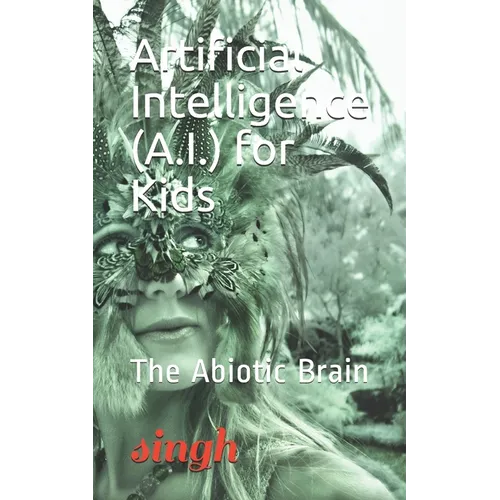 Artificial Intelligence (A.I.) for Kids: The Abiotic Brain