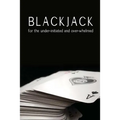 Blackjack for the under-initiated and over-whelmed