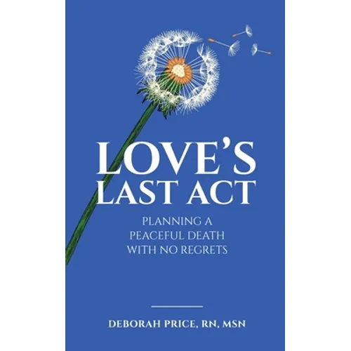 Love's Last Act: Planning a Peaceful Death With No Regrets