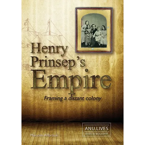 Henry Prinsep's Empire: Framing a distant colony