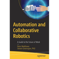 Automation and Collaborative Robotics: A Guide to the Future of Work