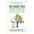 My Family Tree Stops with Me: A Guide to Purpose and Possibility