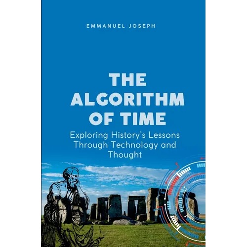 The Algorithm of Time, Exploring History's Lessons Through Technology and Thought