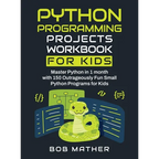 Python Programming Projects Workbook for Kids: Master Python in 1 month with 150 Outrageously Fun Small Python Programs for Kids (Coding for Absolute - Hardcover