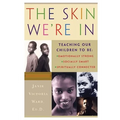 The Skin We're in: Teaching Our Teens to Be Emotionally Strong, Socially Smart, and Spiritually Connected