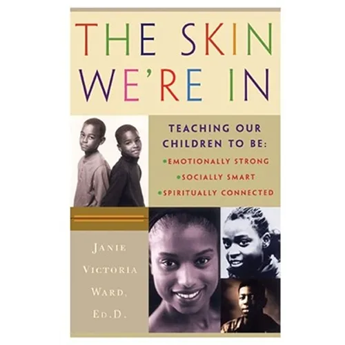 The Skin We're in: Teaching Our Teens to Be Emotionally Strong, Socially Smart, and Spiritually Connected