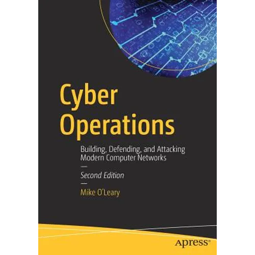 Cyber Operations: Building, Defending, and Attacking Modern Computer Networks