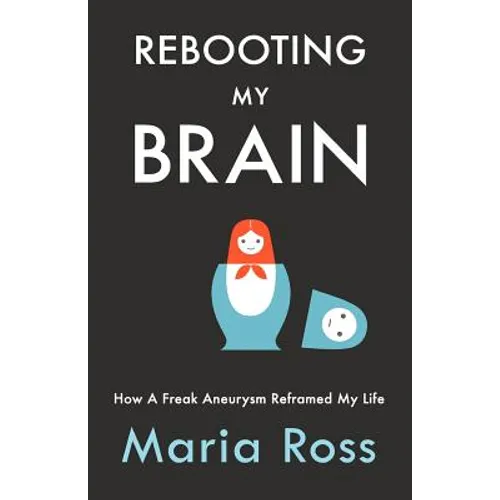 Rebooting My Brain: How a Freak Aneurysm Reframed My Life