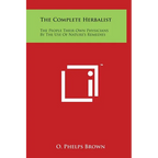 The Complete Herbalist: The People Their Own Physicians By The Use Of Nature's Remedies - Hardcover