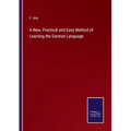 A New, Practical and Easy Method of Learning the German Language