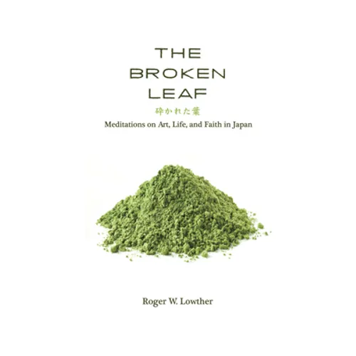The Broken Leaf: Meditations on Art, Life, and Faith in Japan