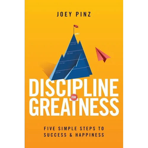 Discipline for Greatness: Five Simple Steps to Success and Happiness