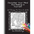 Declutter Your Mind And Believe In Yourself: Art Therapy For Teens And Adults