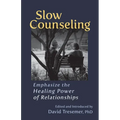 Slow Counseling: Emphasize the Healing Power of Relationships