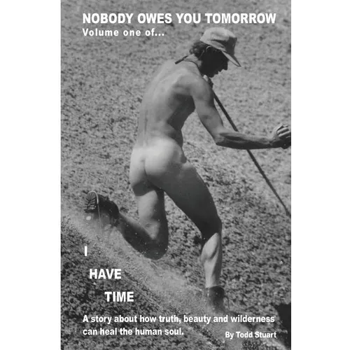 Nobody Owes You Tomorrow: A Story About How Truth, Beauty And Wilderness Can Heal The Human Soul.