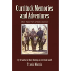 Currituck Memories and Adventures: More Tales from a Native Gunner - Hardcover