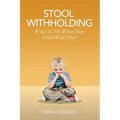 Stool Withholding: What To Do When Your Child Won't Poo! (UK/Europe Edition)