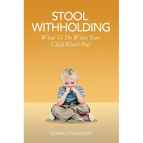 Stool Withholding: What To Do When Your Child Won't Poo! (UK/Europe Edition)