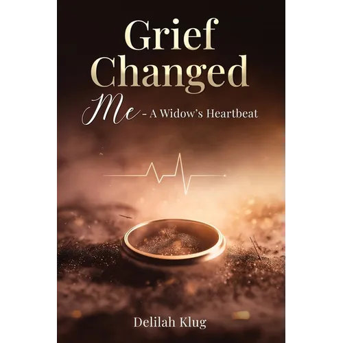 Grief Changed Me- A Widow's Heartbeat
