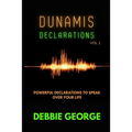 Dunamis Declarations: Powerful Declarations To Speak Over Your Life